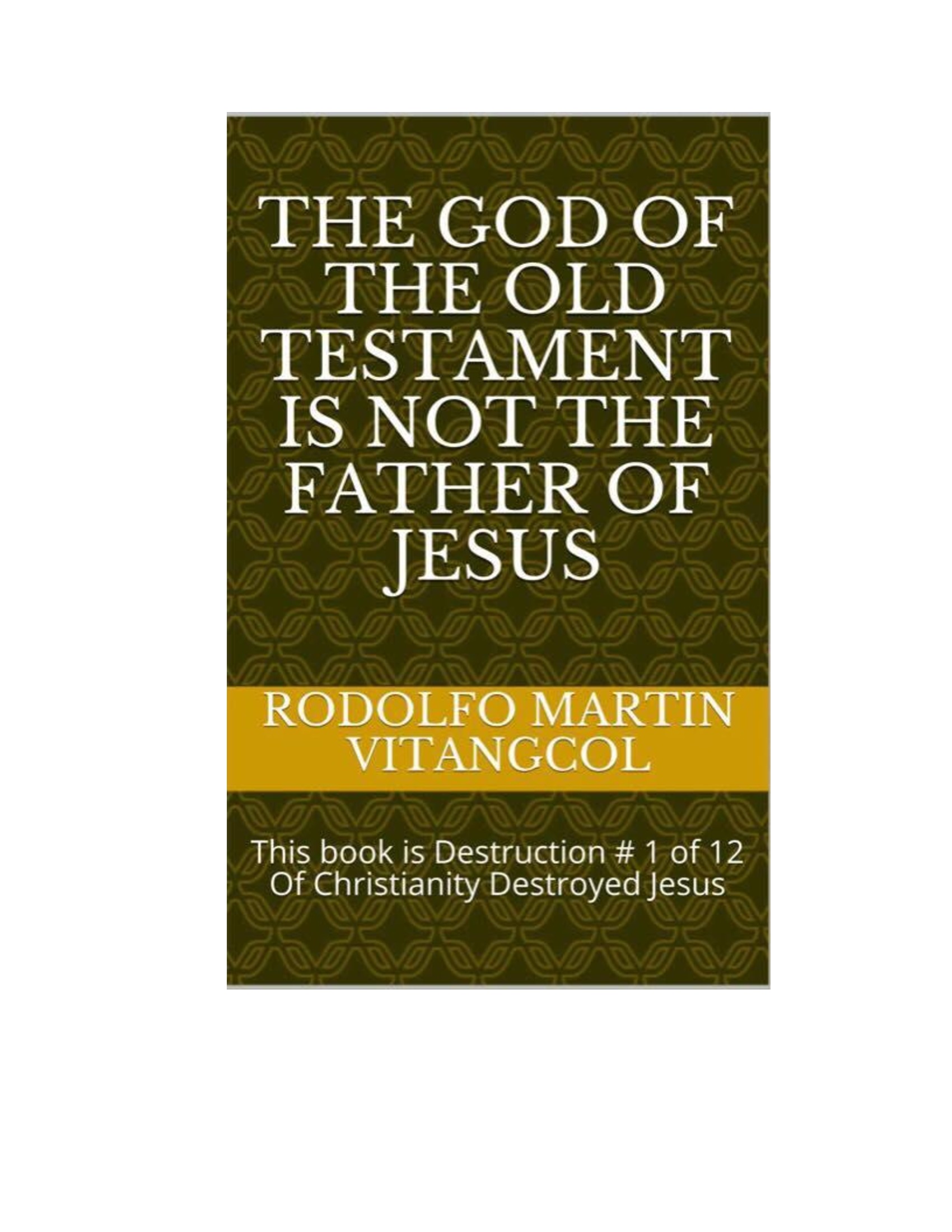 The God Of The Old Testament Is Not The Father Of Jesus Ebook By Rodolfo Martin Vitangcol Rakuten Kobo