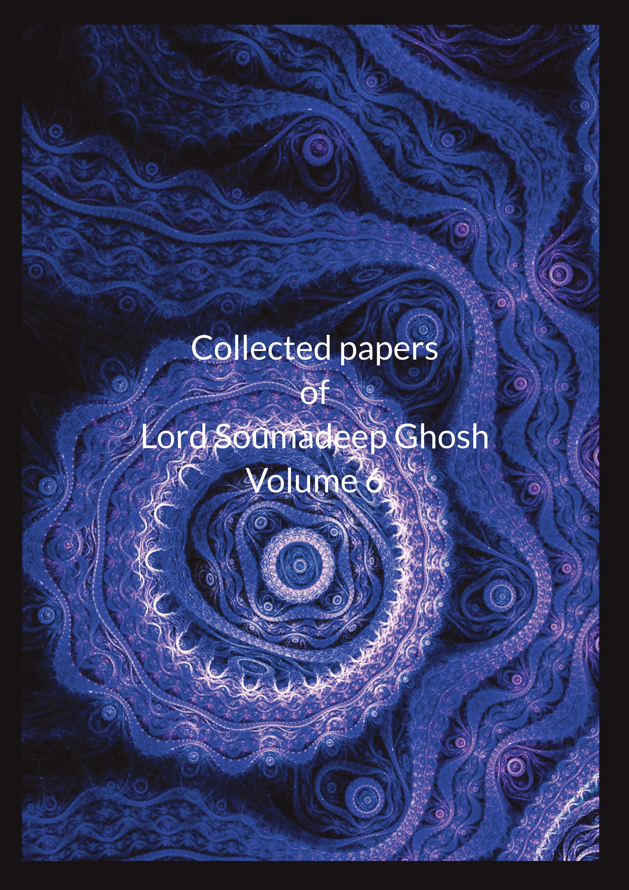 Collected Papers of Lord Soumadeep Ghosh Volume 6 | Pothi.com