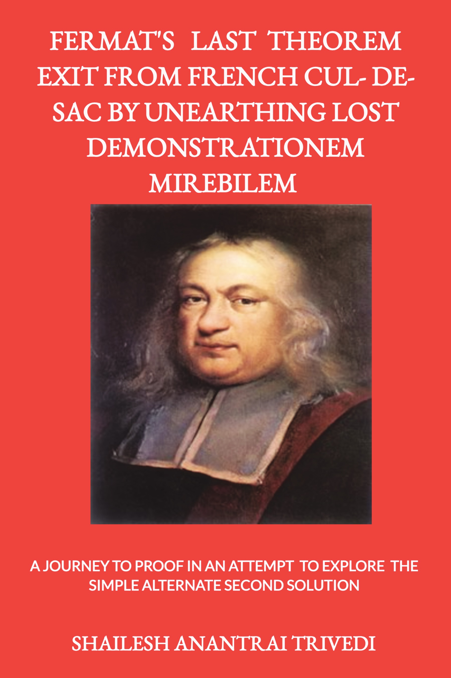 FERMAT’S LAST THEOREM EXIT FROM FRENCH CULDESAC BY UNEARTHING LOST DEMONSTRATIONEM MIREBILEM