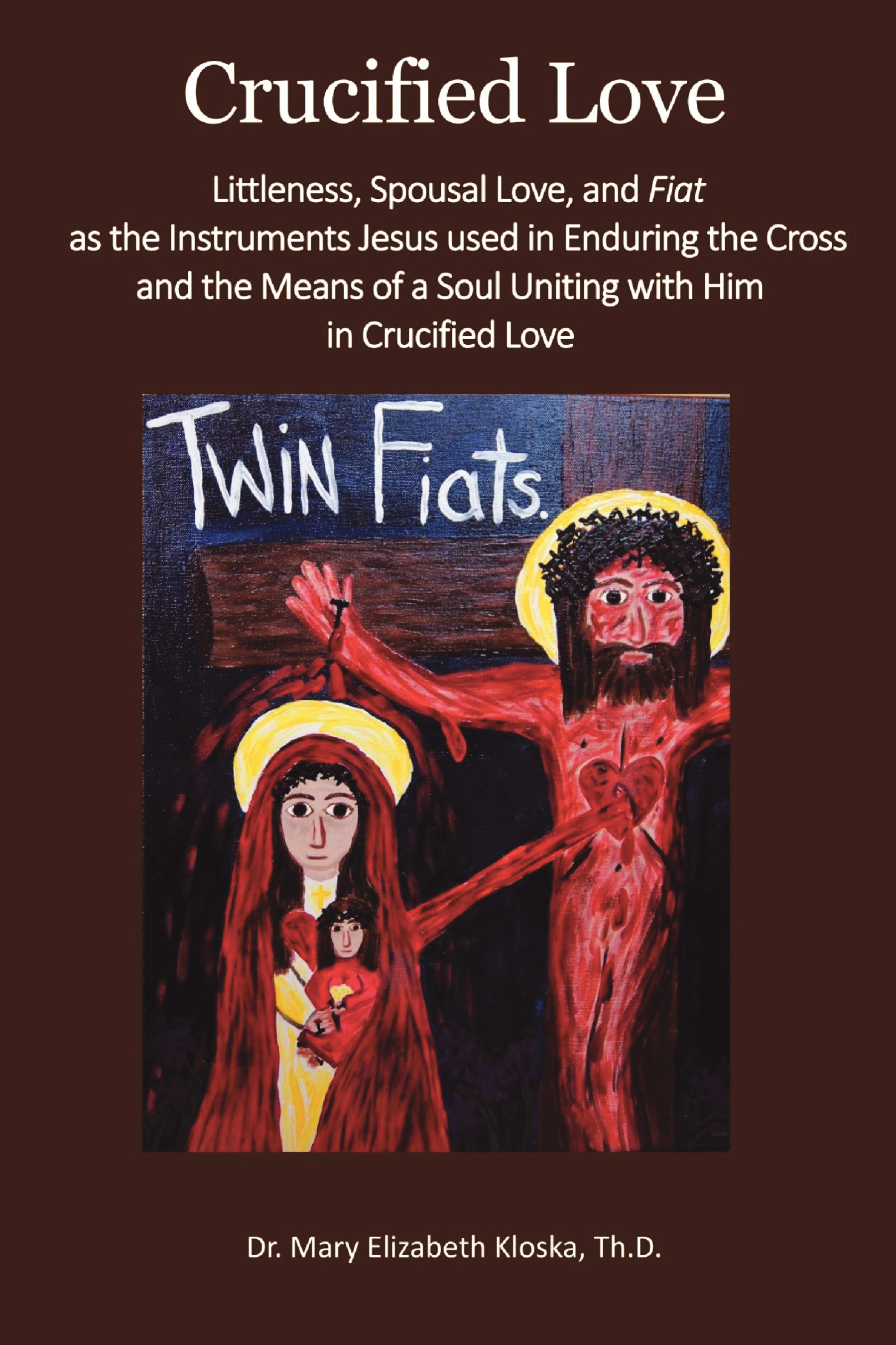 Crucified Love: Littleness, Spousal Love, and Fiat as the Instruments ...