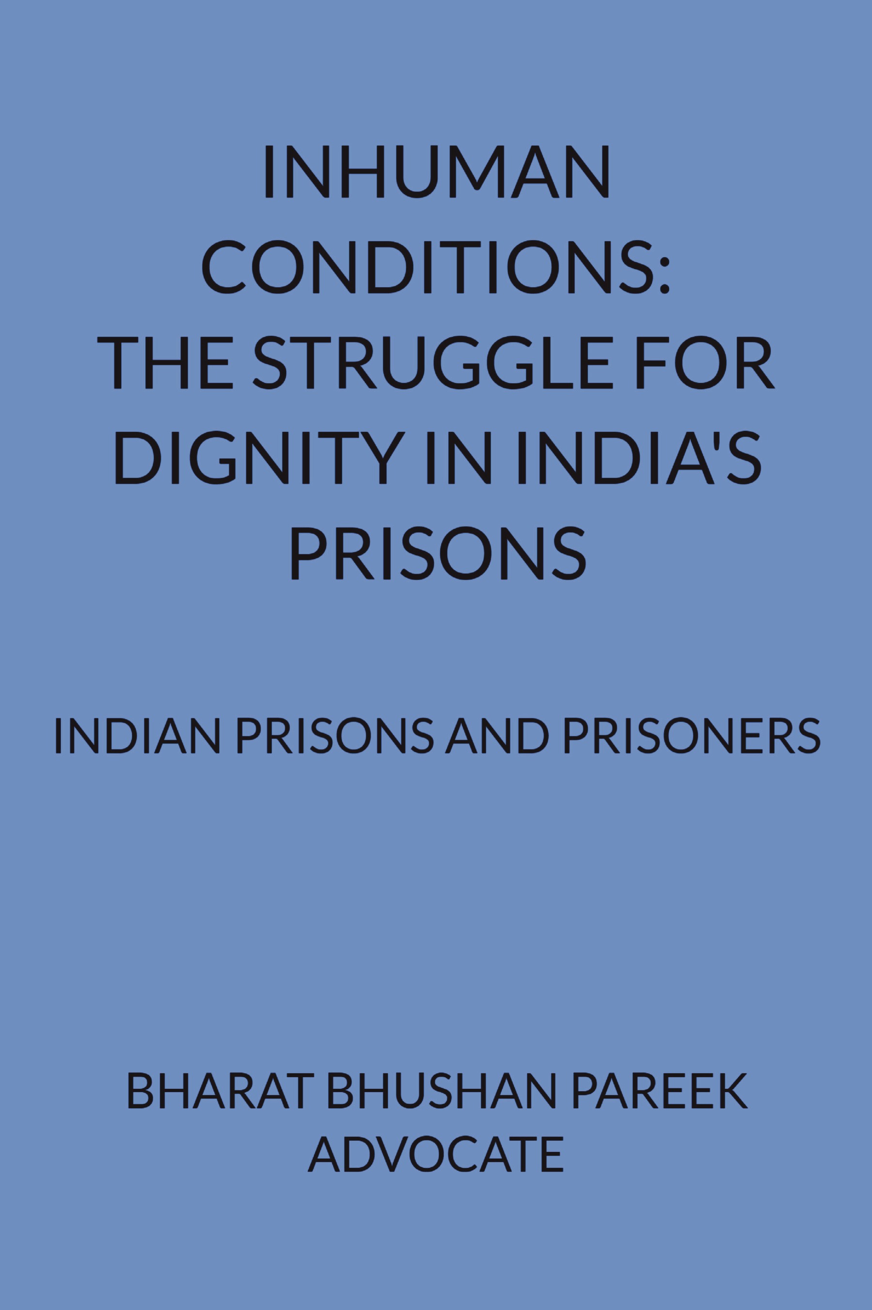 INHUMAN CONDITIONS: THE STRUGGLE FOR DIGNITY IN INDIA'S PRISONS | Pothi.com