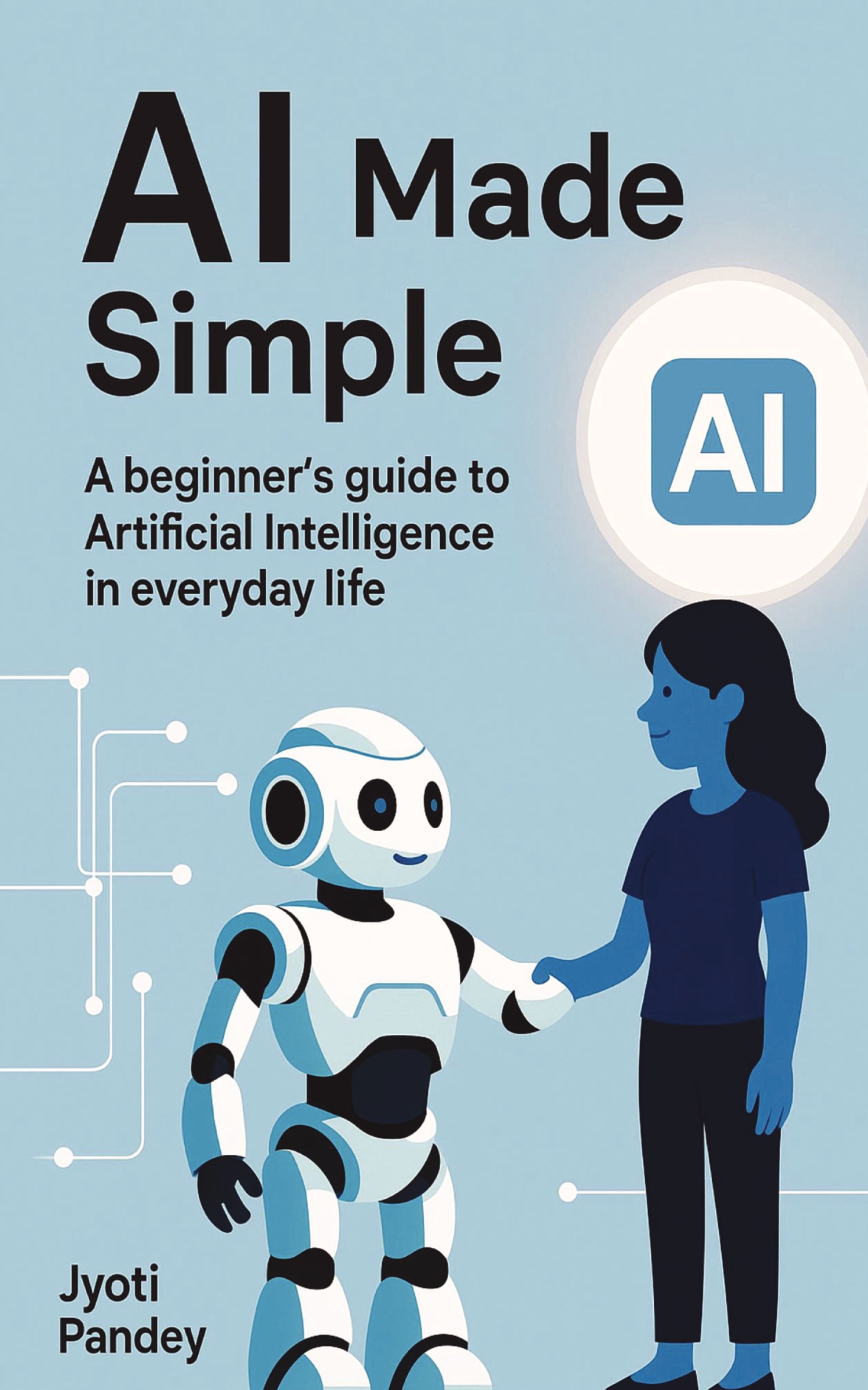 AI MADE SIMPLE : A beginner's guide to Artificial Intelligence in ...