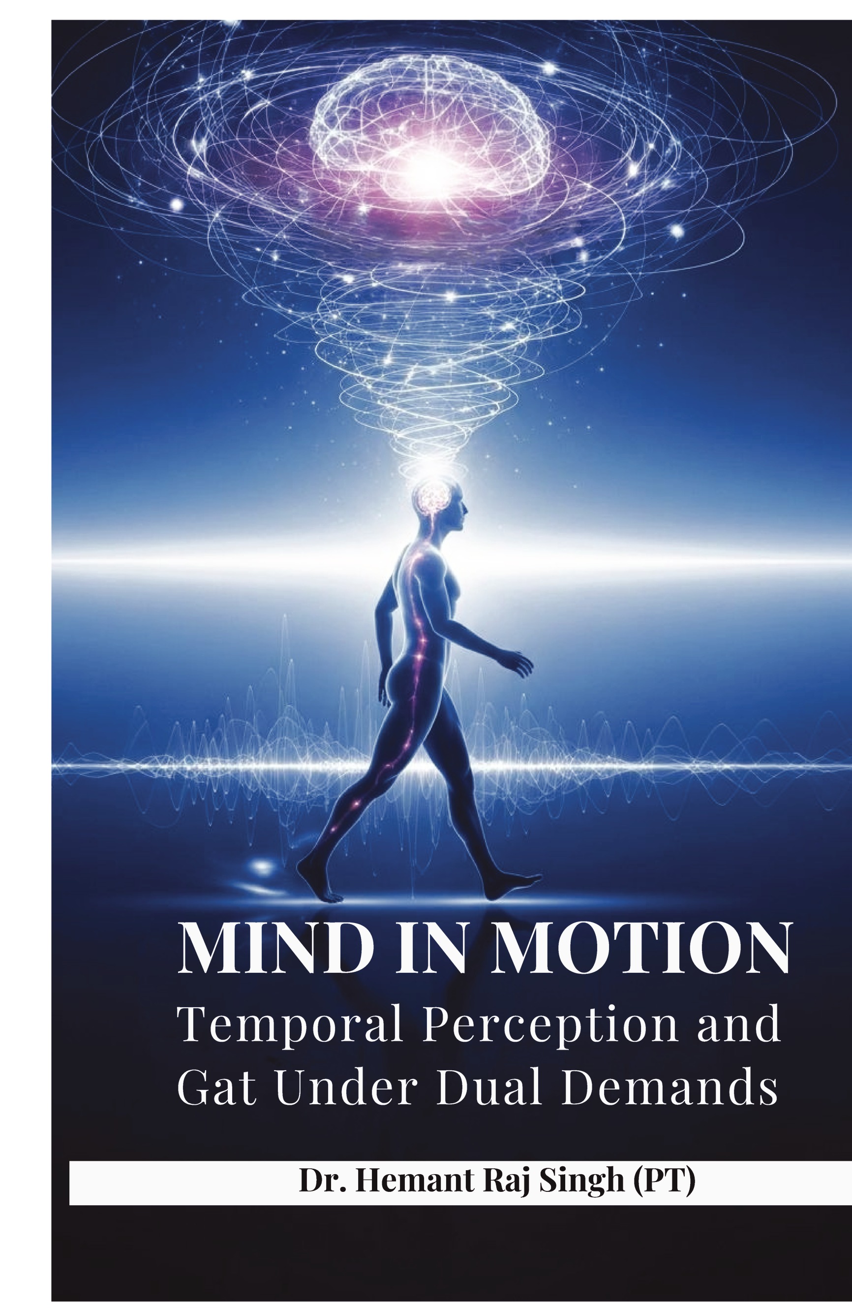 Mind in Motion Temporal Perception and Gait Under Dual Demands | Pothi.com