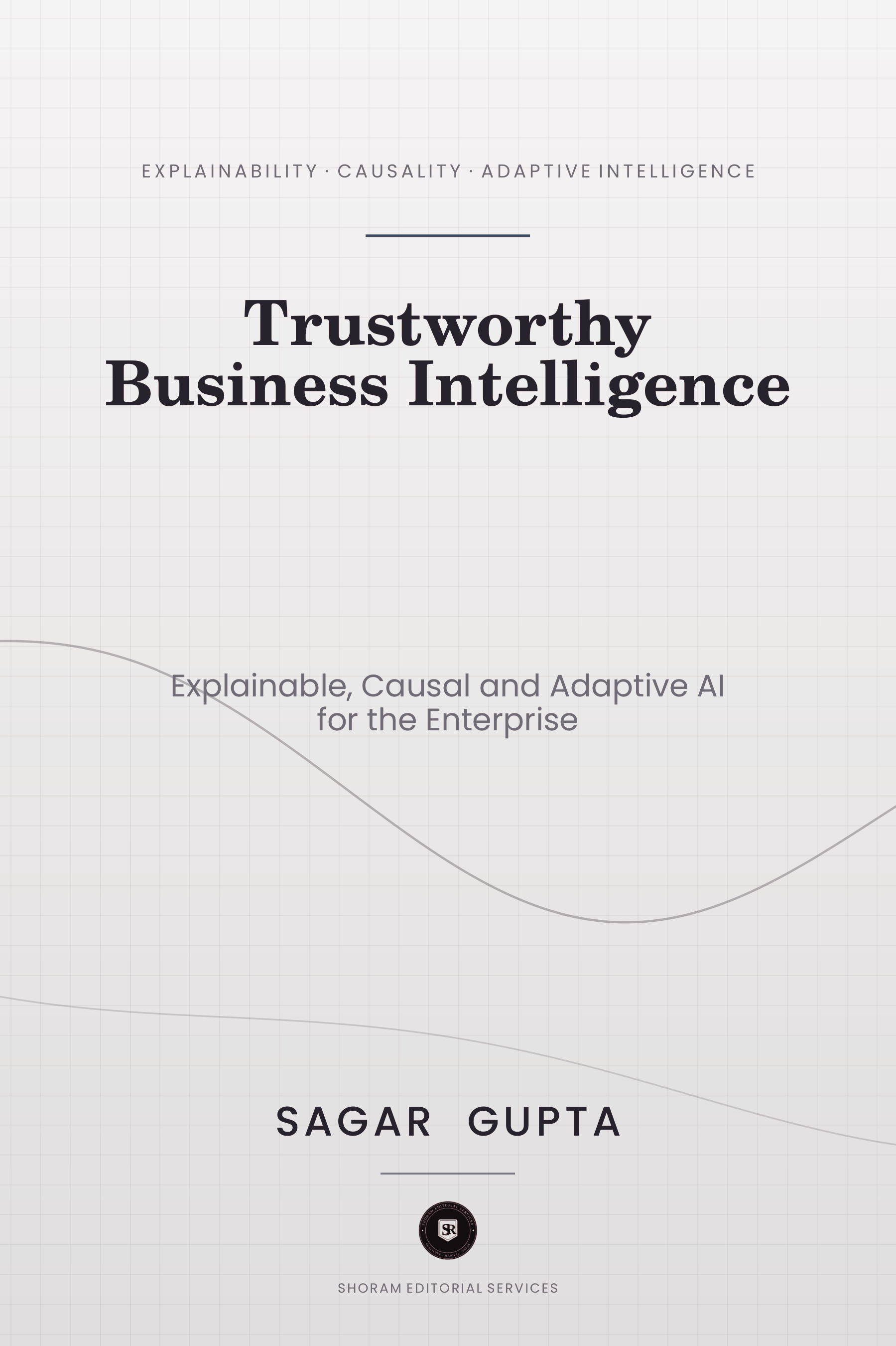 Cover of Trustworthy Business Intelligence by Sagar Gupta